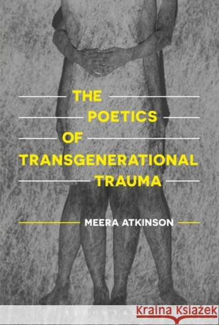 The Poetics of Transgenerational Trauma Meera Atkinson 9781501349119 Bloomsbury Academic