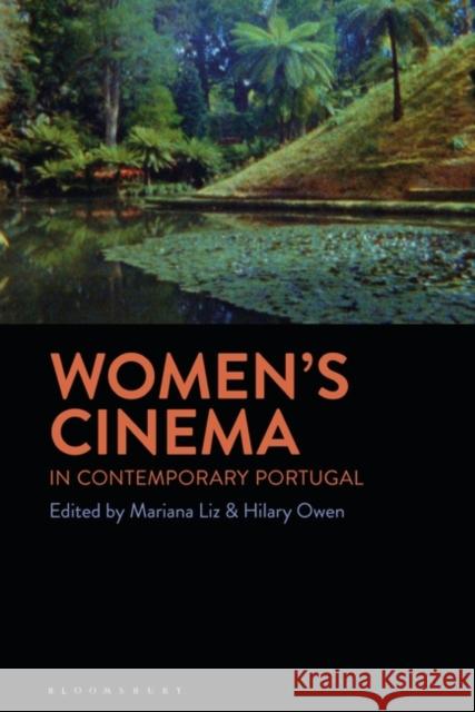 Women's Cinema in Contemporary Portugal Mariana Liz Hilary Owen 9781501349720 Bloomsbury Academic