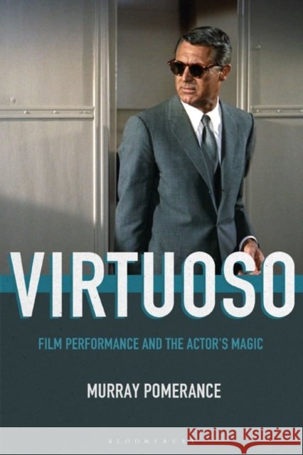 Virtuoso: Film Performance and the Actor's Magic Murray Pomerance 9781501350672