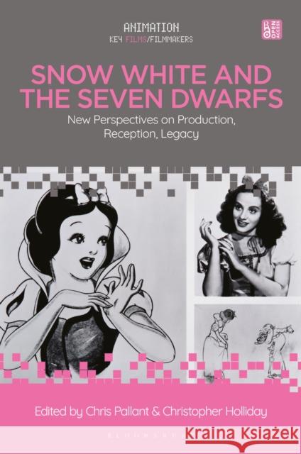 Snow White and the Seven Dwarfs: New Perspectives on Production, Reception, Legacy Chris Pallant Christopher Holliday 9781501351228