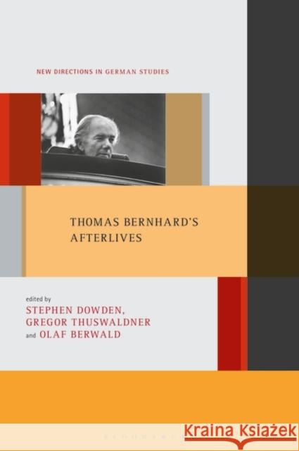 Thomas Bernhard's Afterlives Olaf Berwald Imke Meyer Stephen D. Dowden 9781501351518