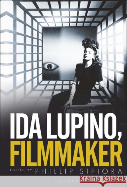 Ida Lupino, Filmmaker Phillip Sipiora 9781501352089 Bloomsbury Academic