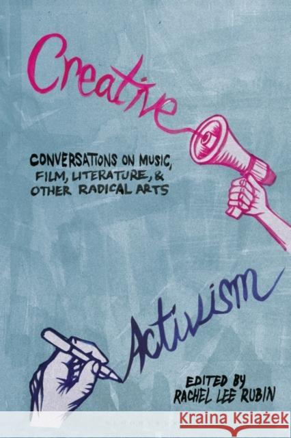 Creative Activism: Conversations on Music, Film, Literature, and Other Radical Arts Rachel Lee Rubin 9781501352522 Bloomsbury Academic