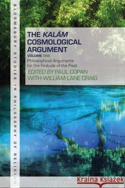 The Kalam Cosmological Argument, Volume 1: Philosophical Arguments for the Finitude of the Past Paul Copan Stewart Goetz William Lane Craig 9781501352539 Bloomsbury Academic