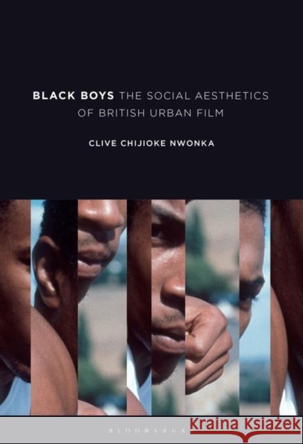 Black Boys: The Social Aesthetics of British Urban Film Nwonka, Clive 9781501352829 Bloomsbury Publishing Plc