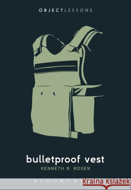 Bulletproof Vest Kenneth R. Rosen Christopher Schaberg Ian Bogost 9781501353024 Bloomsbury Publishing Plc