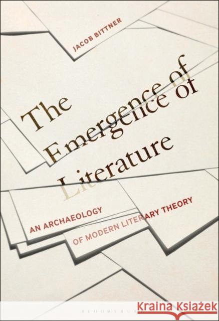 The Emergence of Literature: An Archaeology of Modern Literary Theory Jacob Bittner 9781501354243 Bloomsbury Academic