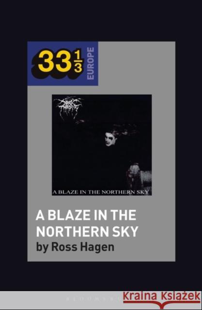 Darkthrone's a Blaze in the Northern Sky Ross Hagen Fabian Holt 9781501354335 Bloomsbury Academic