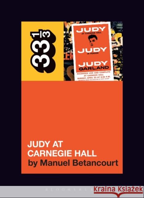 Judy Garland's Judy at Carnegie Hall Manuel Betancourt 9781501355103 Bloomsbury Academic