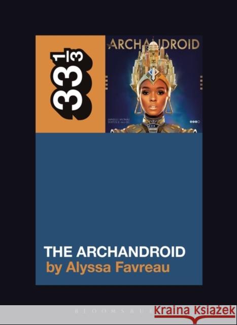 Janelle Monáe's the Archandroid Favreau, Alyssa 9781501355707 Bloomsbury Publishing Plc