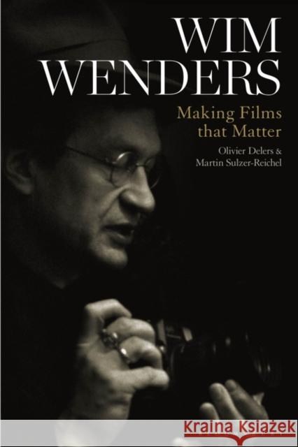Wim Wenders: Making Films That Matter Olivier Delers Martin Sulzer-Reichel 9781501356339 Bloomsbury Academic