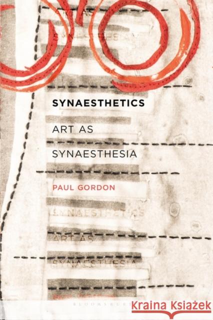 Synaesthetics: Art as Synaesthesia Gordon, Paul 9781501356797