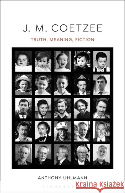 J. M. Coetzee: Truth, Meaning, Fiction Anthony Uhlmann 9781501357466