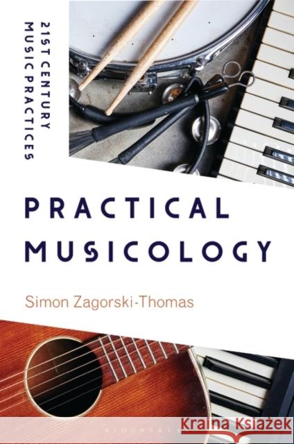 Practical Musicology Professor Simon Zagorski-Thomas (University of West London, UK) 9781501357794 Bloomsbury Publishing Plc