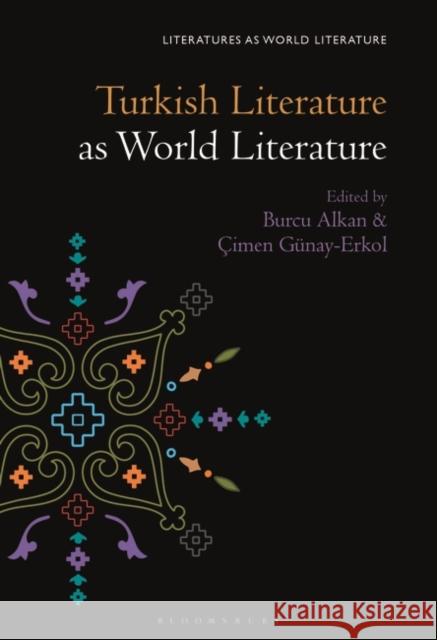 Turkish Literature as World Literature Burcu Alkan Thomas Oliver Beebee  9781501358012 Bloomsbury Academic