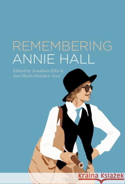 Remembering Annie Hall Jonathan Ellis Ana Mar?a S?nchez-Arce 9781501358494 Bloomsbury Publishing Plc