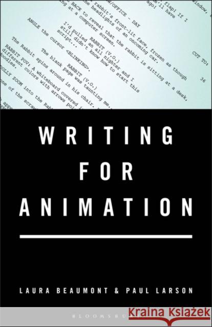 Writing for Animation Laura Beaumont Paul Larson 9781501358661 Bloomsbury Academic