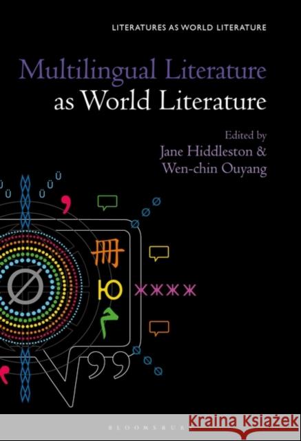 Multilingual Literature as World Literature Jane Hiddleston Thomas Oliver Beebee Wen-Chin Ouyang 9781501360091