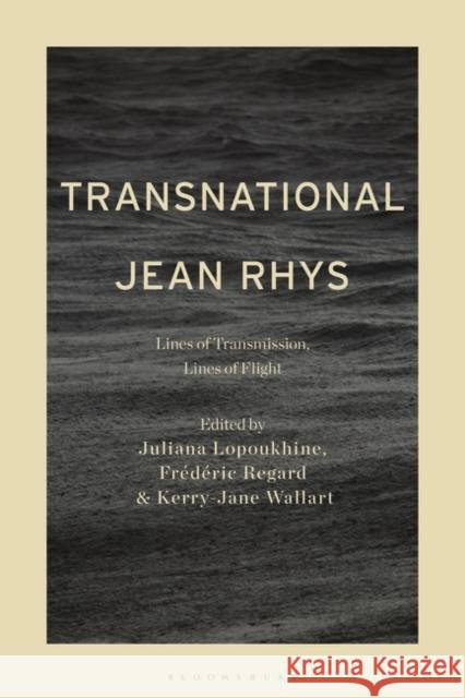 Transnational Jean Rhys: Lines of Transmission, Lines of Flight Juliana Lopoukhine Fr 9781501361296 Bloomsbury Academic