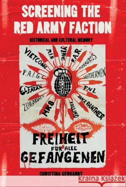 Screening the Red Army Faction: Historical and Cultural Memory Christina Gerhardt 9781501361630 Bloomsbury Academic
