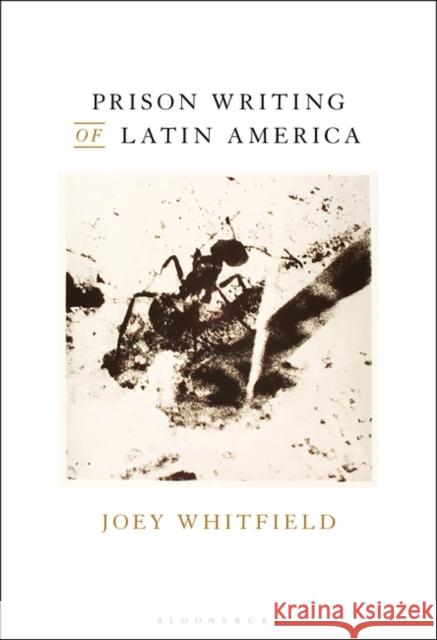 Prison Writing of Latin America Joey Whitfield 9781501361708 Bloomsbury Academic