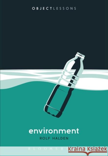 Environment Rolf Halden Christopher Schaberg Ian Bogost 9781501361906 Bloomsbury Publishing Plc