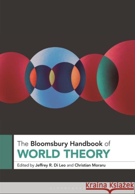 The Bloomsbury Handbook of World Theory Jeffrey R. Di Leo Christian Moraru 9781501361944 Bloomsbury Academic