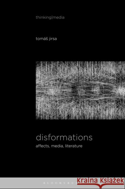 Disformations: Affects, Media, Literature Tom Jirsa Bernd Herzogenrath Patricia Pisters 9781501362347 Bloomsbury Academic