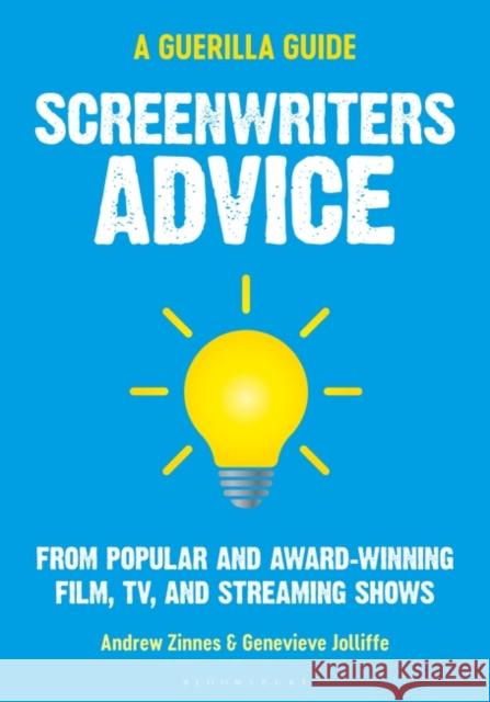 Screenwriters Advice: From Popular and Award Winning Film, TV, and Streaming Shows Genevieve (Independent Scholar, UK) Jolliffe 9781501363276