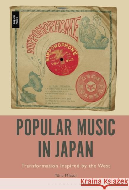 Popular Music in Japan: Transformation Inspired by the West Toru Mitsui 9781501363863