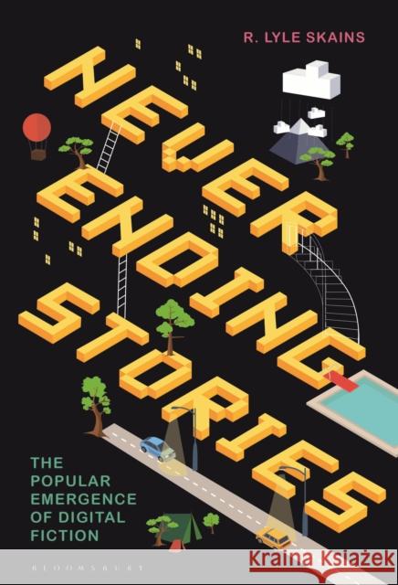 Neverending Stories: The Popular Emergence of Digital Fiction Skains, R. Lyle 9781501364945 BLOOMSBURY ACADEMIC