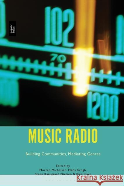 Music Radio: Building Communities, Mediating Genres Morten Michelsen Mads Krogh Steen Kaargaard Nielsen 9781501365454