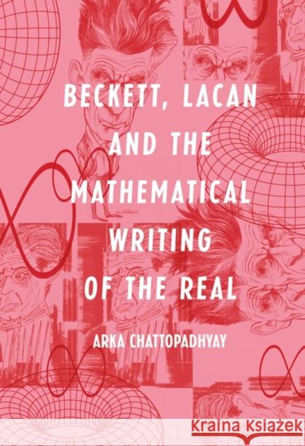Beckett, Lacan and the Mathematical Writing of the Real Arka Chattopadhyay 9781501365492 Bloomsbury Academic