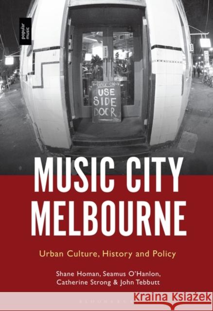 Music City Melbourne: Urban Culture, History and Policy Homan, Shane 9781501365706 Bloomsbury Academic