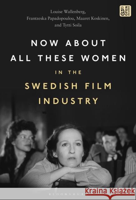 Now about All These Women in the Swedish Film Industry Wallenberg, Louise 9781501366215