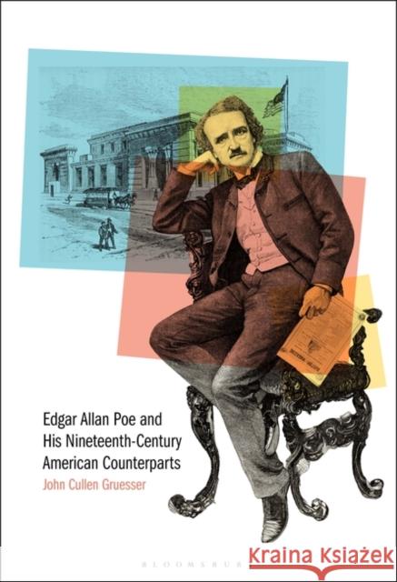 Edgar Allan Poe and His Nineteenth-Century American Counterparts John Cullen Gruesser 9781501366680 Bloomsbury Academic