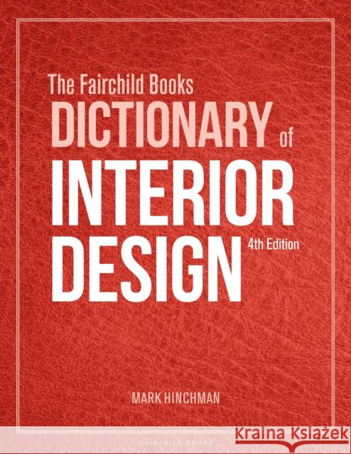 The Fairchild Books Dictionary of Interior Design Mark  Hinchman (University of Nebraska-Lincoln, USA) 9781501366710