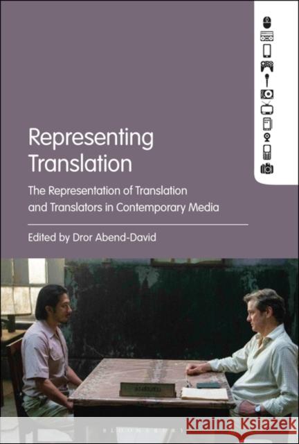 Representing Translation: The Representation of Translation and Translators in Contemporary Media Dror Abend-David 9781501368141 Bloomsbury Academic