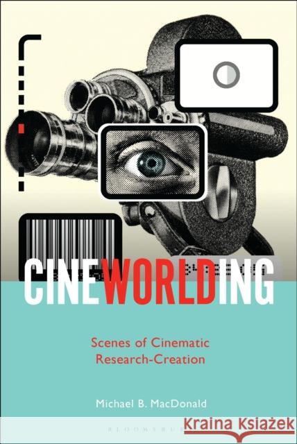 CineWorlding Professor or Dr. Michael B. MacDonald 9781501369438 Bloomsbury Publishing Plc