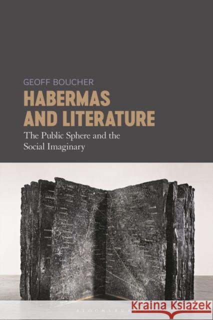 Habermas and Literature: The Public Sphere and the Social Imaginary Geoff Boucher 9781501369773