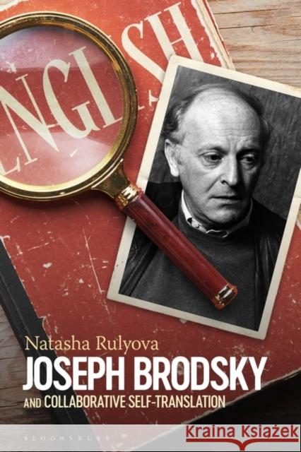 Joseph Brodsky and Collaborative Self-Translation Natasha Rulyova 9781501369797 Bloomsbury Academic
