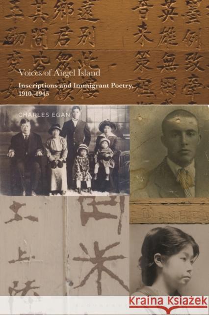 Voices of Angel Island: Inscriptions and Immigrant Poetry, 1910-1945 Egan, Charles 9781501371295 Bloomsbury Publishing Plc