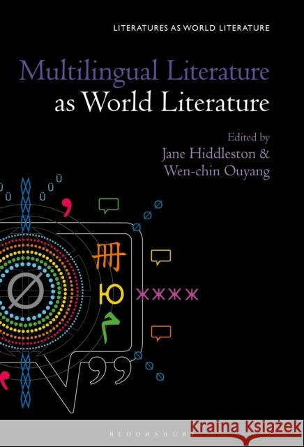 Multilingual Literature as World Literature Jane Hiddleston Thomas Oliver Beebee Wen-Chin Ouyang 9781501371424