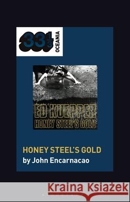 Ed Kuepper's Honey Steel's Gold John Encarnacao 9781501373343 Bloomsbury Academic