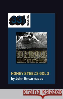 Ed Kuepper's Honey Steel's Gold John Encarnacao 9781501373343