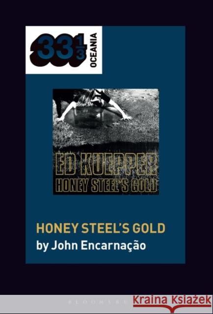 Ed Kuepper's Honey Steel's Gold John Encarnacao 9781501373350 Bloomsbury Academic