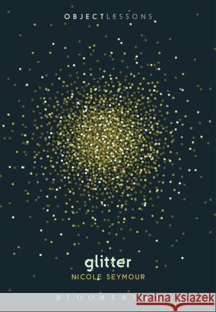 Glitter Dr. Nicole Seymour (California State University, Fullerton, USA) 9781501373763