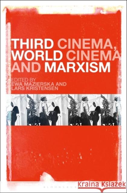 Third Cinema, World Cinema and Marxism Ewa Mazierska Lars Kristensen 9781501373848