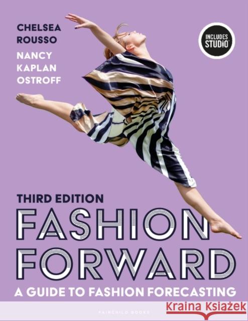 Fashion Forward: A Guide to Fashion Forecasting Chelsea Rousso Nancy Kaplan Ostroff 9781501374364 Bloomsbury Publishing PLC