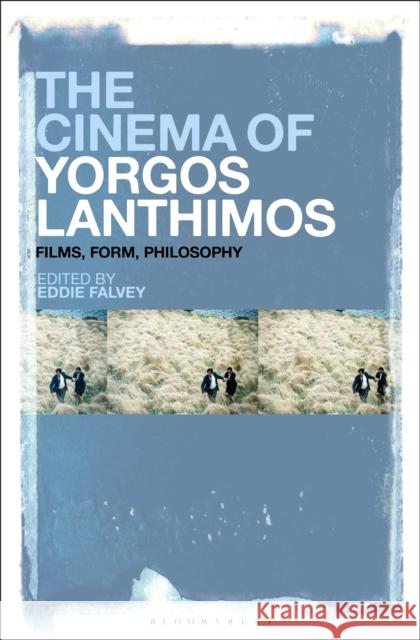 The Cinema of Yorgos Lanthimos: Films, Form, Philosophy Falvey, Eddie 9781501375491 Bloomsbury Academic